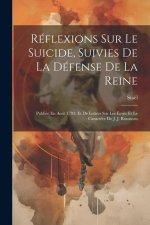 Réflexions Sur Le Suicide, Suivies De La Défense De La Reine: Publiée En Ao?t 1793; Et De Lettres Sur Les Écrits Et Le Caract?re De J. J. Rousseau