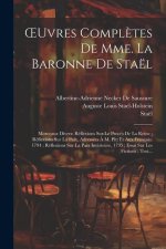 OEuvres Compl?tes De Mme. La Baronne De Staël: Morceaux Divers: Réflexions Sur Le Proc?s De La Reine; Réflexions Sur La Paix, Adressées ? M. Pitt Et A
