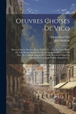 Oeuvres Choises De Vico: Discours Sur Le Syst?me Et La Vie De Vico. Vie De Vico, Écrite Par Lui-M?me. Extraits De Divers Opuscules Ou Lettres D