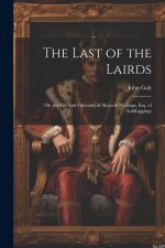 The Last of the Lairds: Or, the Life and Opinions of Malachi Mailings, Esq. of Auldbiggings