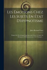 Les Émotions Chez Les Sujets En État D'hypnotisme: Études De Psychologie Expérimentale Faites ? L'aide De Substances Médicamenteuses Ou Toxiques ...