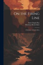 On the Firing Line: A Romance of South Africa