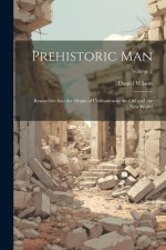 Prehistoric Man: Researches Into the Origin of Civilisation in the Old and the New World; Volume 2