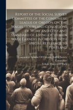 Report of the Social Survey Committee of the Consumers' League of Oregon On the Wages, Hours and Conditions of Work and Cost and Standard of Living of