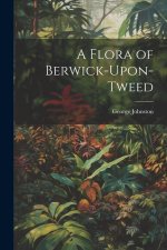 A Flora of Berwick-Upon-Tweed
