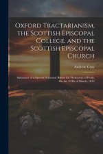 Oxford Tractarianism, the Scottish Episcopal College, and the Scottish Episcopal Church: Substance of a Speech Delivered Before the Presbytery of Pert