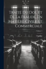 Traité Du Dol Et De La Fraude, En Mati?re Civile Et Commerciale; Volume 3