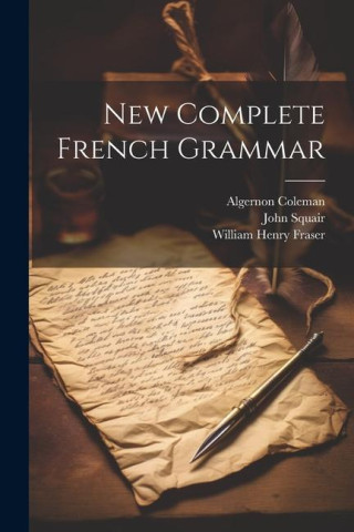 New Complete French Grammar (John Squair,Algernon Coleman)()