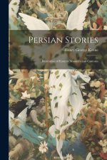Persian Stories: Illustrative of Eastern Manners and Customs