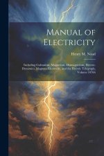 Manual of Electricity: Including Galvanism, Magnetism, Diamagnetism, Electro-Dynamics, Magneto-Electricity, and the Electric Telegraph, Volum
