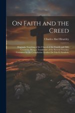 On Faith and the Creed: Dogmatic Teaching of the Church of the Fourth and Fifth Centuries, Being a Translation of the Several Treatises Contai