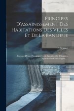 Principes D'assainissement Des Habitations Des Villes Et De La Banlieue: Travaux Divers D'assainissement. Epuration Et Utilisation Agricole Des Eaux D
