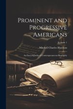 Prominent and Progressive Americans: An Encyclop?dia of Contemporaneous Biography; Volume 1