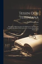 Tessin Och Tessiniana: Biographie; Med Anecdoter Och Reflexioner, Samlade Utur Framledne Riks-R?det M.M. Grefve C.G. Tessins Egenhändiga Manu