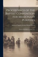 Proceedings of the Baptist Convention for Missionary Purposes: Held in Philadelphia, in May, 1814
