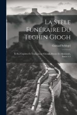 La St?le Funéraire Du Teghin Giogh: Et Ses Copistes Et Traducteurs Chinois, Russes Et Allemands, Issues 1-5