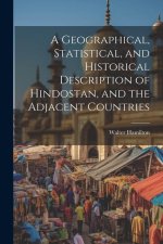 A Geographical, Statistical, and Historical Description of Hindostan, and the Adjacent Countries