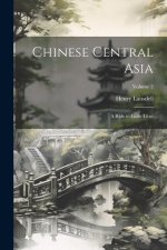 Chinese Central Asia: A Ride to Little Tibet; Volume 2