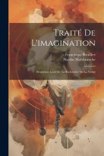 Traité De L'imagination: Deuxi?me Livre De La Recherche De La Vérité