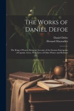The Works of Daniel Defoe: The King of Pirates, Being an Account of the Famous Enterprises of Captain Avery, With Lives of Other Pirates and Robb