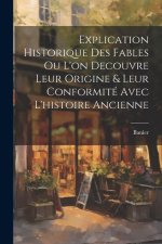 Explication Historique Des Fables Ou L'on Decouvre Leur Origine & Leur Conformité Avec L'histoire Ancienne