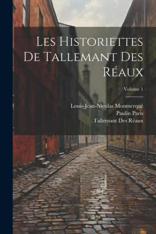 Les Historiettes De Tallemant Des Réaux; Volume 1