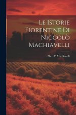 Le Istorie Fiorentine Di Niccol? Machiavelli