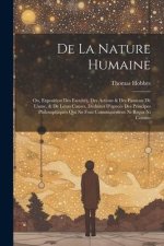 De La Nature Humaine: Ou, Exposition Des Facultés, Des Actions & Des Passions De L'ame, & De Leurs Causes, Déduites D'apre?s Des Principes P