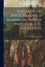 Screadunga. Anglosaxonica Marximam Partem Ined. Publ. C.G. Bouterwek