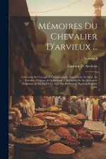 Mémoires Du Chevalier D'arvieux ...: Contenant Ses Voyages ? Constantinople, Dans L'asie, La Syrie, La Palestine, L'egypte, & Le Barbarie ... Recüeill