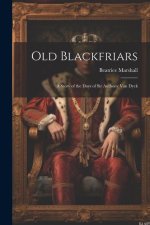 Old Blackfriars: A Story of the Days of Sir Anthony Van Dyck