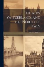 The Alps, Switzerland, and the North of Italy