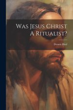 Was Jesus Christ A Ritualist?