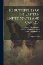 The Butterflies Of The Eastern United States And Canada: Appendix. Plates