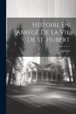 Histoire En Abrégé De La Vie De St. Hubert