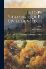 Histoire Ecclésiastique Et Civile De Verdun: Avec Le Pouillé, La Carte Du Dioc?se Et Le Plan De La Ville En 1745; Volume 1