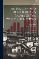 An Inquiry Into The Nature And Causes Of The Wealth Of Nations: With A Life Of The Author. Also, A View Of The Doctrine Of Smith Compared With That Of