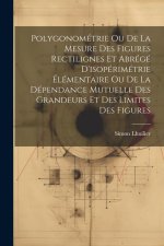 Polygonométrie Ou De La Mesure Des Figures Rectilignes Et Abrégé D'isopérimétrie Élémentaire Ou De La Dépendance Mutuelle Des Grandeurs Et Des Limites