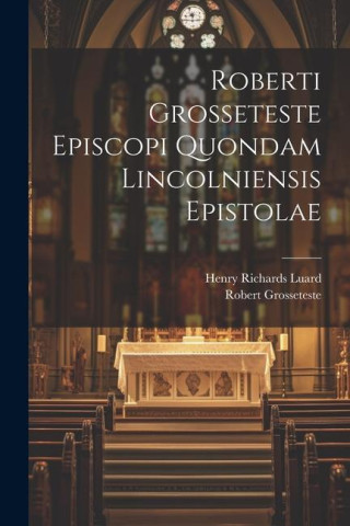Roberti Grosseteste Episcopi Quondam Lincolniensis Epistolae (Henry Richards Luard)(Brožovaná)