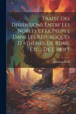 Traité Des Dissensions Entre Les Nobles Et Le Peuple Dans Les Républiques D'ath?nes, De Rome Etc... De J. Swift