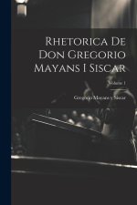Rhetorica De Don Gregorio Mayans I Siscar; Volume 1