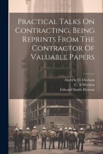 Practical Talks On Contracting, Being Reprints From The Contractor Of Valuable Papers