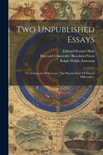 Two Unpublished Essays: The Character Of Socrates, The Present State Of Ethical Philosophy;