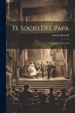 El Socio Del Pap?: Commedia In Tre Atti