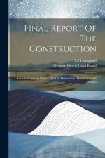 Final Report Of The Construction: Tumalo Irrigation Project, To The Desert Land Board, State Of Oregon