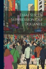 Essai Sur La Suppression Des Douanes