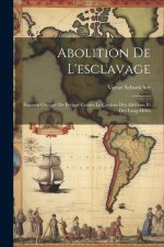 Abolition De L'esclavage: Examen Critique De Préjugé Contre Le Couleur Des Africains Et Des Lang-m?lés