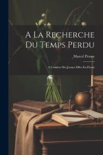 A La Recherche Du Temps Perdu: A L'ombre Des Jeunes Filles En Fleurs