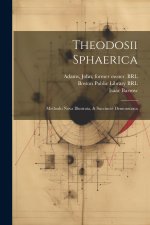 Theodosii Sphaerica: Methodo Nova Illustrata, & Succinct? Demonstrata