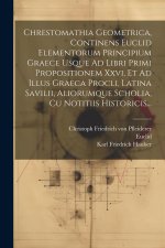 Chrestomathia Geometrica, Continens Euclid Elementorum Principium Graece Usque Ad Libri Primi Propositionem Xxvi, Et Ad Illus Graeca Procli, Latina Sa